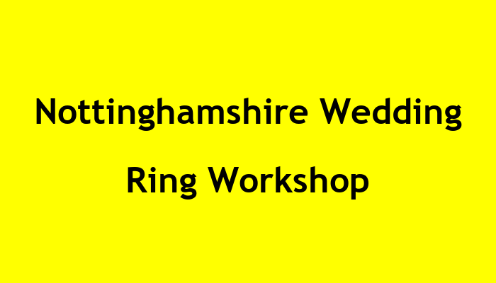 Nottinghamshire Wedding Ring Workshop