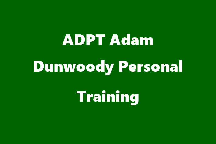 ADPT   Adam Dunwoody Personal Training