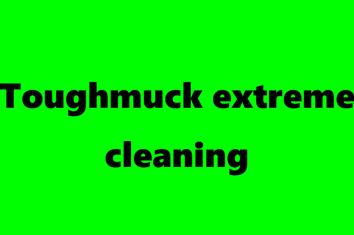 Toughmuck extreme cleaning