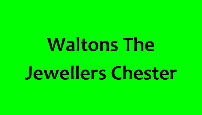 Waltons The Jewellers Chester