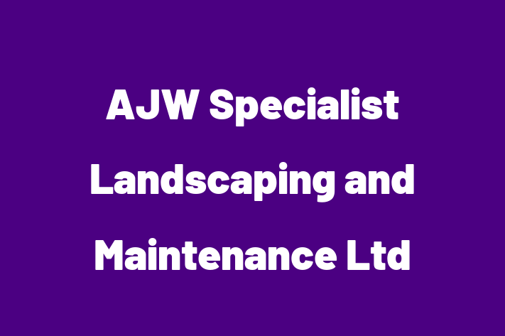 AJW Specialist Landscaping and Maintenance Ltd