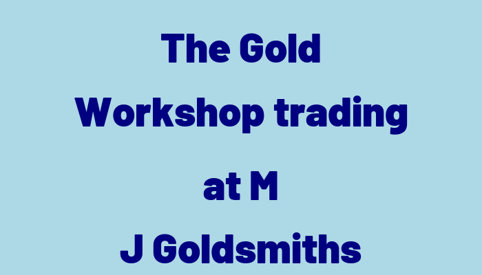 The Gold Workshop trading at M J Goldsmiths