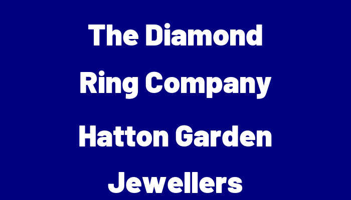 The Diamond Ring Company  Hatton Garden Jewellers