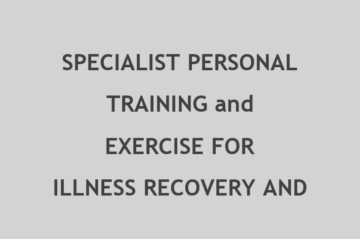 SPECIALIST PERSONAL TRAINING and EXERCISE FOR ILLNESS RECOVERY AND COMMON CLINICAL CONDITIONS