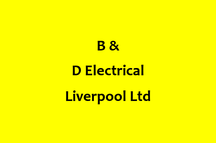 B & D Electrical Liverpool Ltd