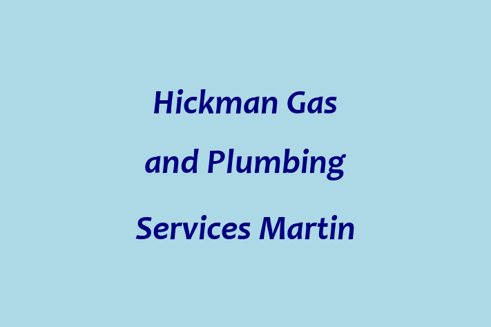 Hickman Gas and Plumbing Services   Martin