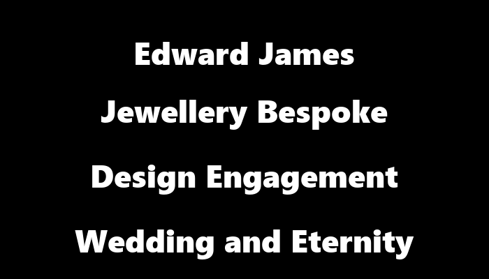 Edward James Jewellery   Bespoke Design Engagement Wedding and Eternity Ring Specialists