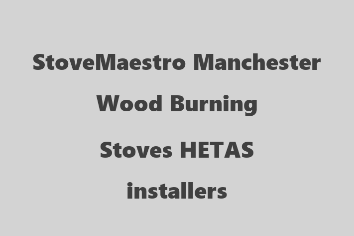 StoveMaestro Manchester Wood Burning Stoves HETAS installers