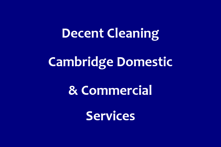 Decent Cleaning  Cambridge Domestic & Commercial Services