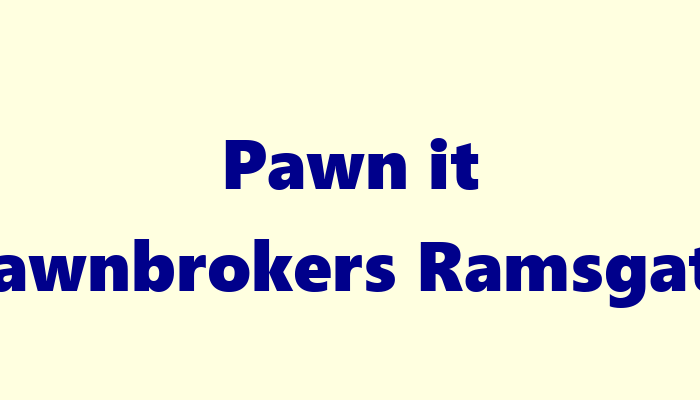 Pawn it Pawnbrokers Ramsgate