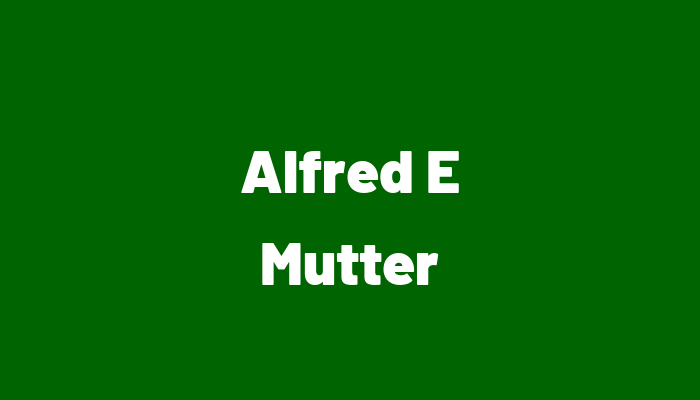 Alfred E Mutter