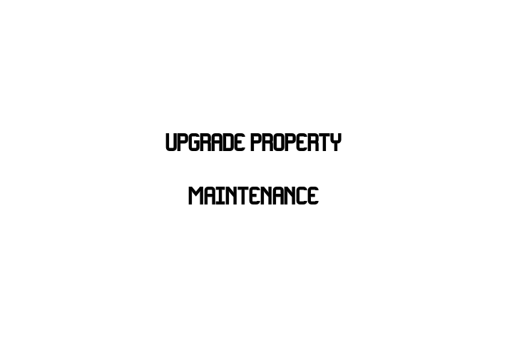 Upgrade Property Maintenance