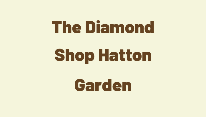 The Diamond Shop  Hatton Garden