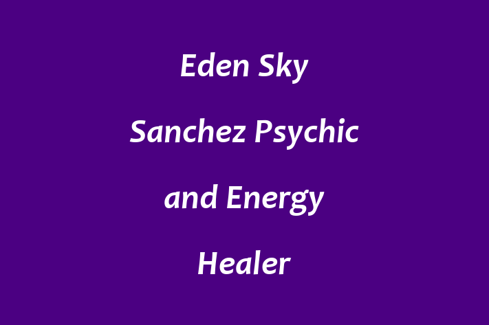 Eden Sky Sanchez Psychic and Energy Healer