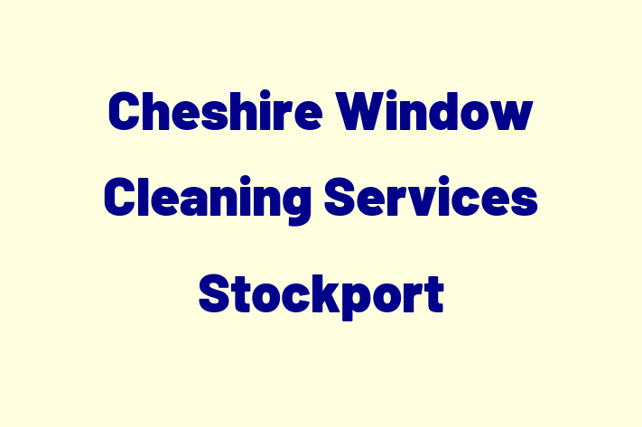 Cheshire Window Cleaning Services Stockport