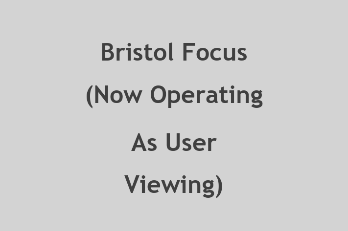 Bristol Focus (Now Operating As User Viewing)