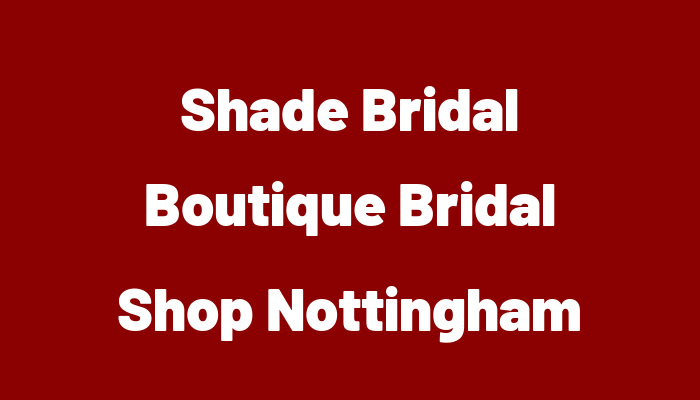 Shade Bridal Boutique   Bridal Shop Nottingham