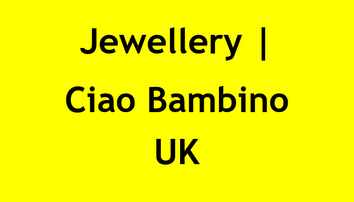 Jewellery | Ciao Bambino UK