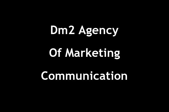 Dm2 Agency Of Marketing Communication