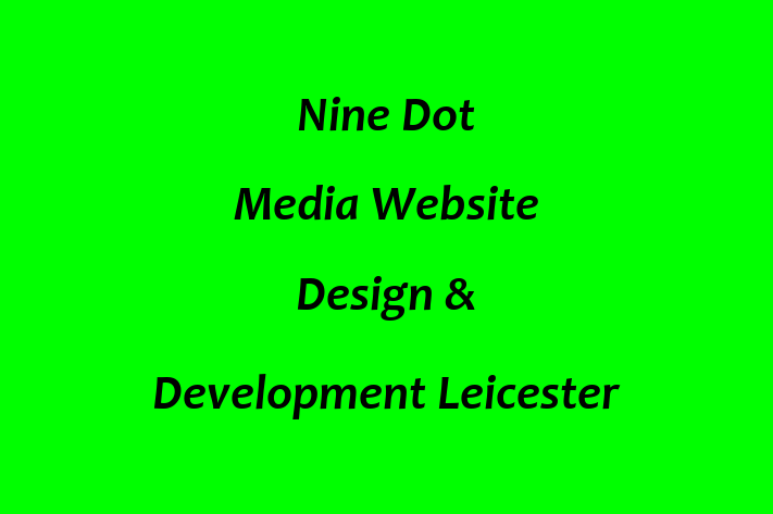 Nine Dot Media   Website Design & Development Leicester