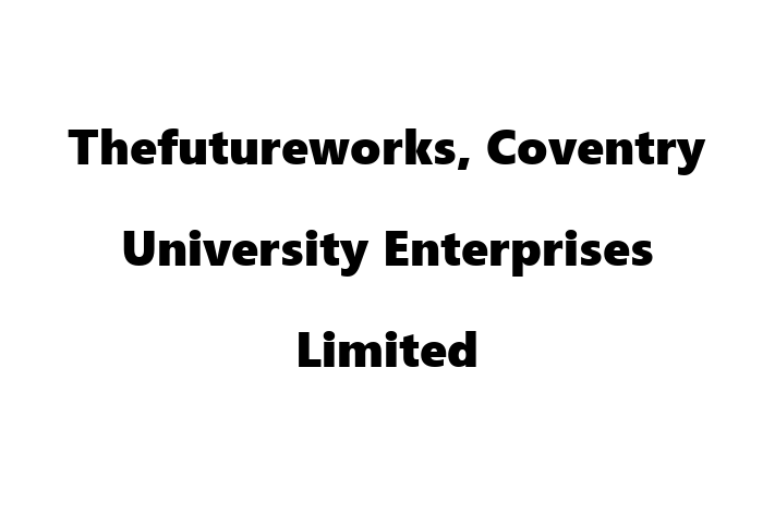 Thefutureworks, Coventry University Enterprises Limited