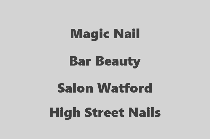 Magic Nail Bar Beauty Salon Watford High Street Nails