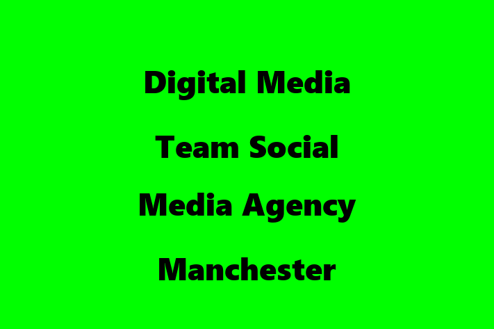 Digital Media Team   Social Media Agency Manchester