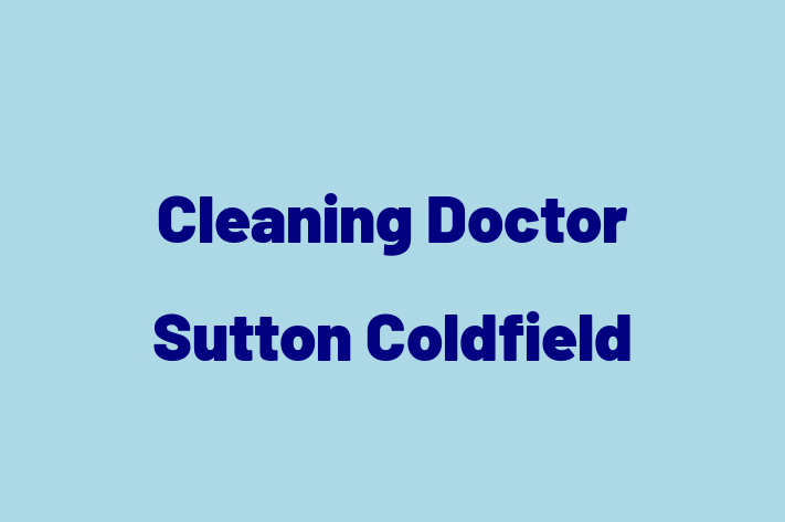 Cleaning Doctor Sutton Coldfield