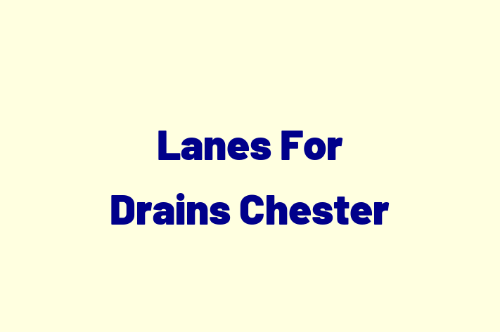 Lanes For Drains   Chester