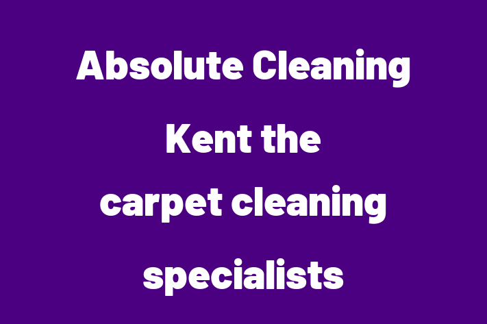 Absolute Cleaning Kent the carpet cleaning specialists