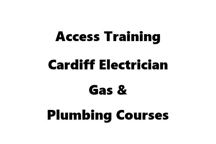 Access Training Cardiff   Electrician Gas & Plumbing Courses