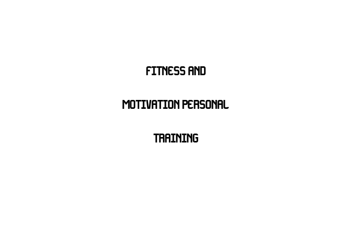 Fitness and Motivation Personal Training