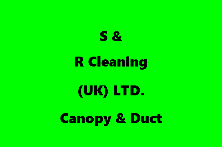 S & R Cleaning (UK) LTD  Canopy & Duct Cleaning Services