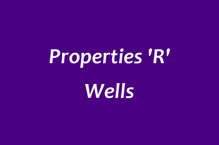 Properties 'R' Wells