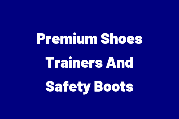 Premium Shoes Trainers And Safety Boots