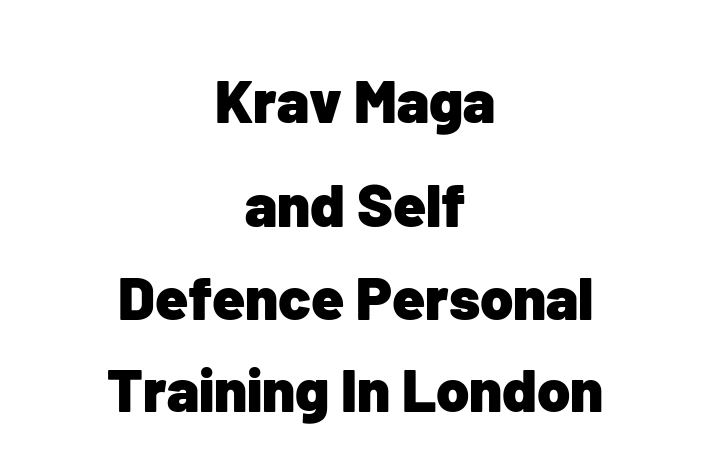 Krav Maga and Self Defence Personal Training In London Bridge