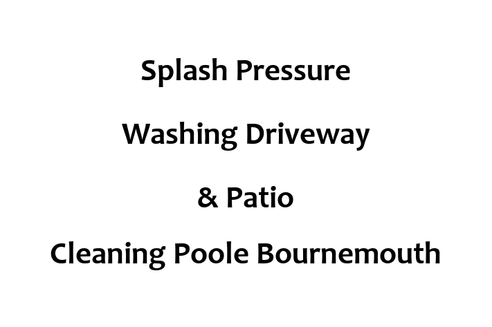 Splash Pressure Washing   Driveway & Patio Cleaning Poole Bournemouth Wimborne & Christchurch