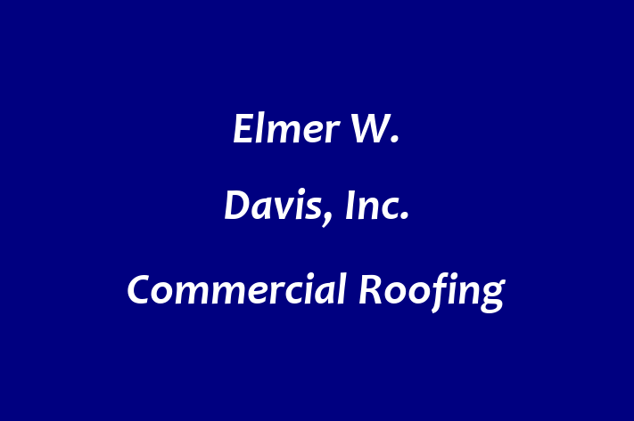 Human Capital Management Elmer W. Davis Inc.   Commercial Roofing