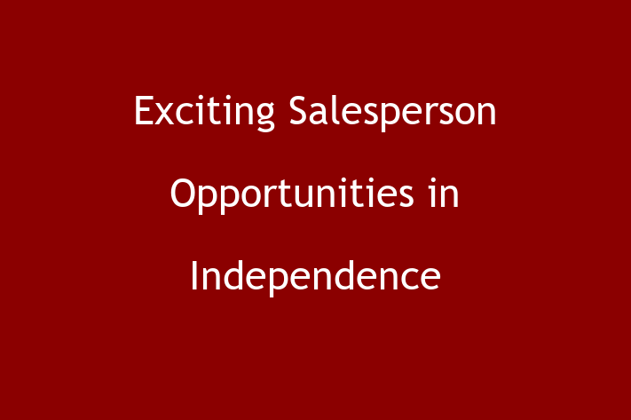 Exciting Salesperson Opportunities in Independence