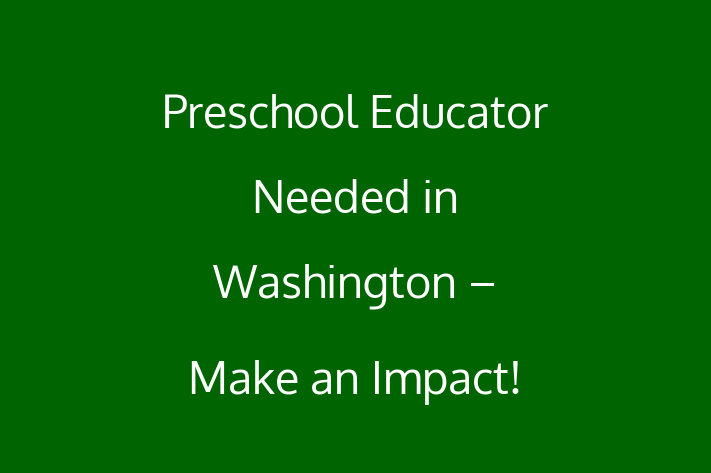 Preschool Educator Needed in Washington Make an Impact