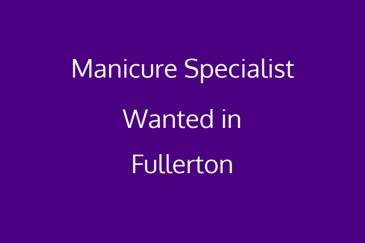 Manicure Specialist Wanted in Fullerton