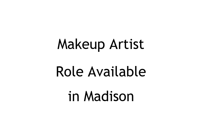 Makeup Artist Role Available in Madison