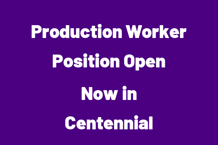 Production Worker Position Open Now in Centennial