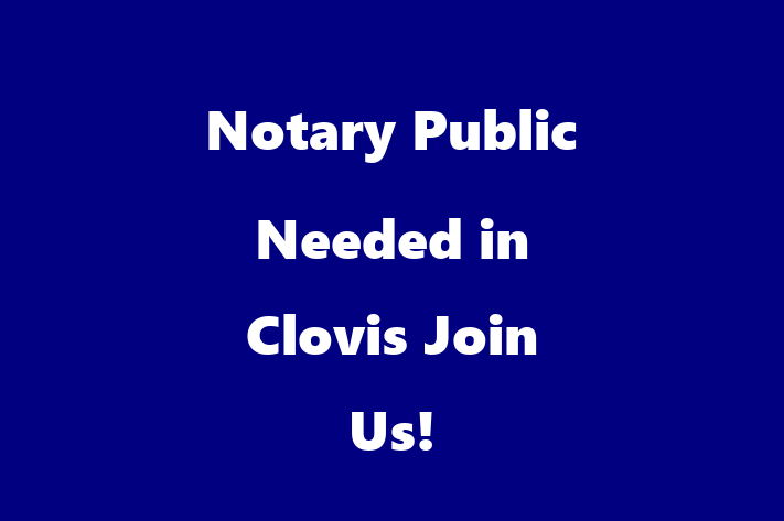 Notary Public Needed in Clovis Join Us