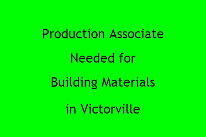 Production Associate Needed for Building Materials in Victorville