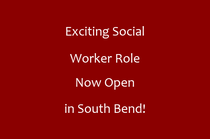 Exciting Social Worker Role Now Open in South Bend