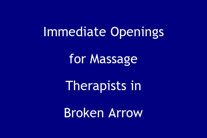 Immediate Openings for Massage Therapists in Broken Arrow