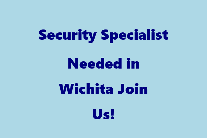 Security Specialist Needed in Wichita Join Us