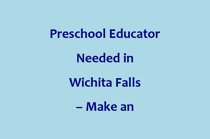 Preschool Educator Needed in Wichita Falls Make an Impact