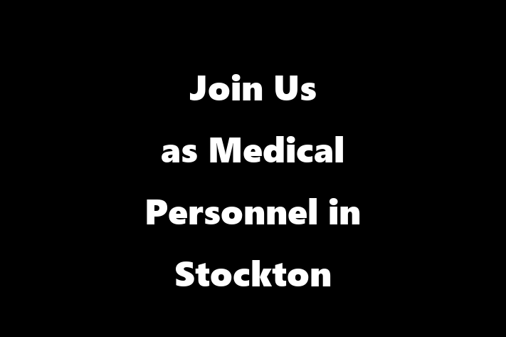 Join Us as Medical Personnel in Stockton